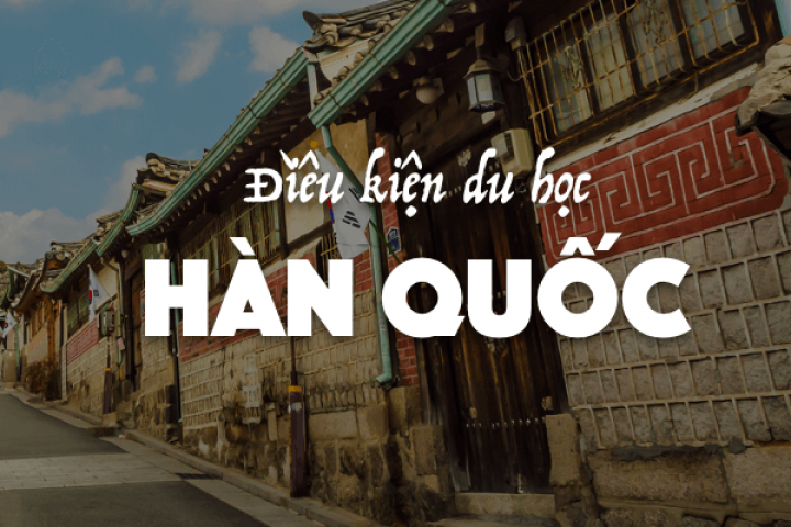 Điều kiện du học Hàn Quốc cần những gì? Cập nhật mới nhất 2025 